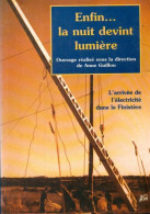 Enfin... La Nuit Devint Lumière. L'arrivée De L'électricité Dans Le Finistère (1996) De Anne Guillou - Geschichte