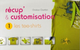 Récup' & Customisation : Tome I Les Tees-shirts (0) De Christian Gambin - Décoration Intérieure