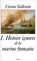 L'histoire Ignorée De La Marine Française (1988) De Etienne Taillemite - Histoire