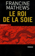 Le Roi De La Soie (0) De Francine Mathews - Otros & Sin Clasificación