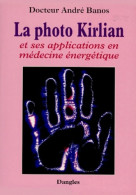 La Photo Kirlian Et Ses Applications En Médecine énergétique (0) De André Banos - Gezondheid