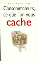 Consommateurs, Ce Que L'on Vous Cache (1999) De Eric Lehnisch - Economie