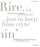 Rire Pour Ne Pas Pleurer : Le Noir Dans L'Amérique Blanche / Laughin' Just To Keep From Cryin : B - Kunst