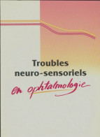 Troubles Neuro-sensoriels En Ophtalmologie (0) De Collectif - Scienza