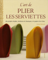 L'art De Plier Les Serviettes : Des Projets Simples Tendance Et Classiques En Papier Et En Tissu - Health