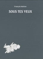 Sous Tes Yeux (0) De François Matton - Autres & Non Classés