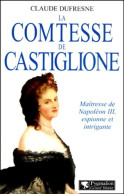 La Comtesse De Castiglione : Maîtresse De Napoléon III Espionne Et Intrigante (0) De Claude Dufresne - Geschichte