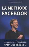 La Méthode Facebook - Les 5 Secrets De Fabrique De Mark Zuckerberg (0) De Ekaterina Walter - Economie