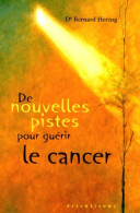 De Nouvelles Pistes Pour Guérir Le Cancer (0) De Dr. Bernard Herzog - Salute