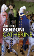 Catherine Tome III : Les Routes Incertaines (2015) De Juliette Benzoni - Históricos