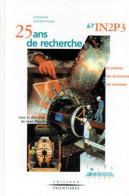 Physique Subatomique : 25 Ans De Recherche à L'IN2P3 La Science Les Structures Les Hommes (0) De C - Wetenschap