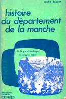 Histoire Du Département De La Manche Tome IV : Le Grand Bailliage De 1360 à 1450 (1978) De André Dupont - Histoire