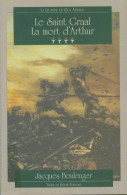 La Légende Du Roi Arthur Tome IV : Le Saint Graal / La Mort D'Arthur (1993) De Jacques Boulenger - Altri & Non Classificati