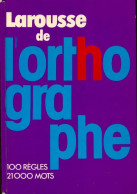 Larousse De L'orthographe. 100 Règles, 21000 Mots (1982) De Collectif - Ohne Zuordnung