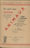 Ce Qu'il Faut Savoir Pour Connaitre Et Exterminer Les Animaux Pillards Et Destructeurs De L'économie  - Animales