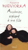 Auschwitz Expliqué à Ma Fille (1999) De Annette Wieviorka - Guerra 1939-45