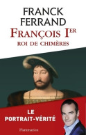 François 1er. Roi Des Chimères (2014) De Franck Ferrand - Historia