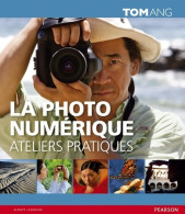 La Photo Numérique - Ateliers Pratiques (0) De Tom Ang - Photographie