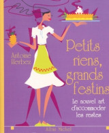 Petits Riens, Grands Festins : Le Nouvel Art D?accommoder Les Restes (2001) De Antoine Herbez - Gastronomía