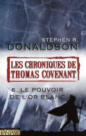 Les Chroniques De Thomas Covenant Tome VI : Le Pouvoir De L'or Blanc (2009) De Stephen R. Donaldson - Other & Unclassified