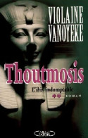 Thoutmosis Tome II : L'Ibis Indomptable (2000) De Violaine Vanoyeke - Storici