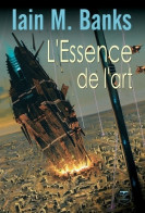 L'essence De L'art (2010) De Iain Banks - Altri & Non Classificati