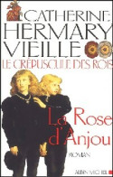 Le Crépuscule Des Rois Tome I : La Rose D'Anjou (2002) De Catherine Hermary-Vieille - Históricos