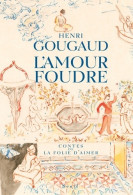 L'amour Foudre : Contes De La Folie D'aimer (2003) De Henri Gougaud - Natur