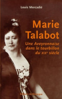 Marie Talabot : Une Aveyronnaise Dans Le Tourbillon Du XIXe Siècle (2007) De Louis Mercadié - Andere & Zonder Classificatie