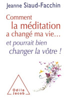 Comment La Méditation A Changé Ma Vie... : Et Pourrait Bien Changer La Vôtre ! (2012) De Jeanne Siaud- - Salute