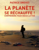 La Planète Se Réchauffe : Comprendre Pour Mieux Lutter (2007) De Patrice Drevet - Nature