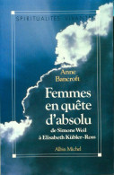 Femmes En Quête D'absolu. De Simone Weil à Elisabeth Kübler-Ross (1991) De Anne Bancroft - Psychologie & Philosophie