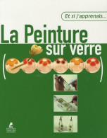 Et Si Apprenais Peinture Verre (2007) De Collectif - Non Classificati