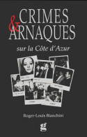 Crimes Et Arnaques Sur Le Côte D'Azur (2006) De Roger-Louis Bianchini - Altri & Non Classificati