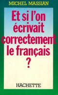 Et Si L'on écrivait Correctement Le Français ? (1985) De Michel Massian - Other & Unclassified