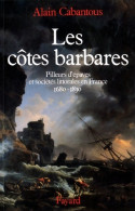 Les Côtes Barbares : Pilleurs D'épaves Et Sociétés Littorales En France (1993) De Alain Cabantous - Geschichte