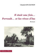 Il était Une Fois Perrault... Et Les Rêves D'Isa (2007) De Chantal Loys-Duthoy - Históricos