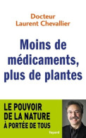 Moins De Médicaments Plus De Plantes : Le Pouvoir De La Nature à Portée De Tous (2015) De Laurent Cheva - Gezondheid