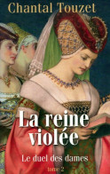 La Reine Violée Tome II : Le Duel Des Dames (2010) De Chantal Touzet - Storici