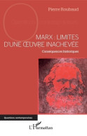 Marx : Limites D'une Oeuvre Inachevée: Conséquences Historiques (2018) De Pierre Roubaud - Psicologia/Filosofia