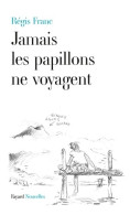 Jamais Les Papillons Ne Voyagent (2014) De Régis Franc - Nature