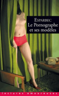 Le Pornographe Et Ses Modèles (2013) De Esparbec - Románticas