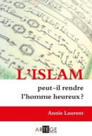 L'islam Peut-il Rendre L'homme Heureux ? (2012) De Annie Laurent - Religione