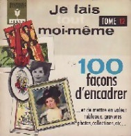 Je Fais Tout Moi-même Tome XII : 100 Façons D'encadrer (1966) De Francis Inconnu ; Genette - Knutselen / Techniek