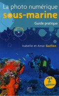 La Photo Numérique Sous-marine 2 : Guide Pratique (2006) De Isabelle Guillen - Fotografia