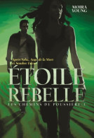 Les Chemins De Poussière III : Étoile Rebelle (2015) De Moira Young - Autres & Non Classés