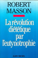 La Révolution Diététique Par L'eutynotrophie (1986) De Robert Masson - Gesundheit