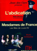 L'abdication / Mesdames De France (2012) De Bruno Decaux - Geschichte