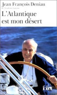 L'Atlantique Est Mon Désert (1998) De Jean-François Deniau - Otros & Sin Clasificación