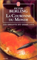 Les Enfants Du Graal Tome III : La Couronne Du Monde (2000) De Peter Berling - Historisch